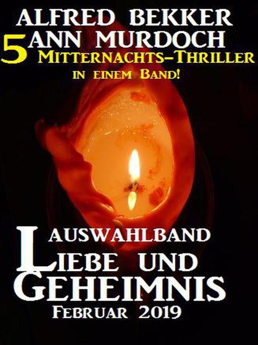 Title details for Auswahlband Liebe und Geheimnis Februar 2019 – 5 Mitternachts-Thriller in einem Band! by Alfred Bekker - Available